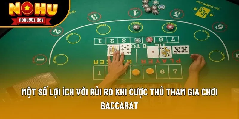 Một số lợi ích với rủi ro khi cược thủ tham gia chơi baccarat