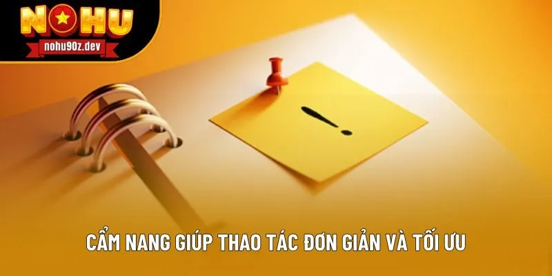 Cẩm nang giúp thao tác đơn giản và tối ưu