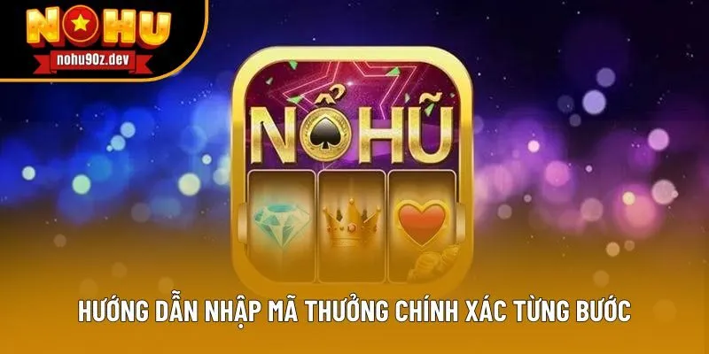 Hướng dẫn nhập mã thưởng chính xác từng bước