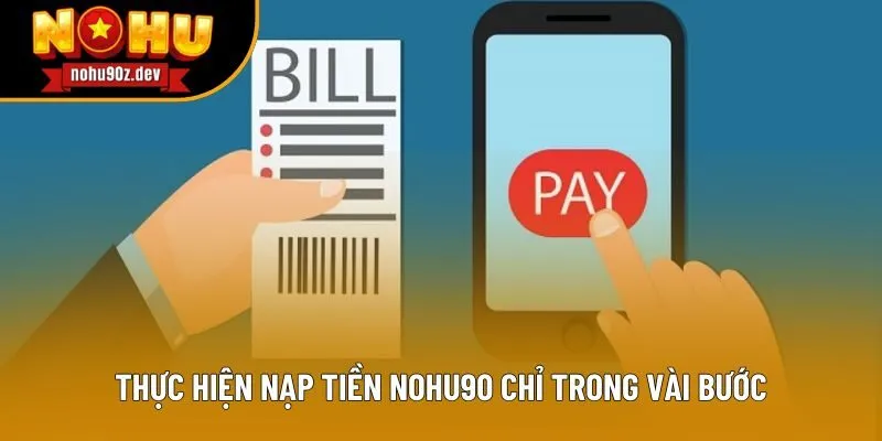 Thực hiện nạp tiền Nohu90 chỉ trong vài bước